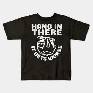 Hang in There it Gets Worse Kids T-Shirt